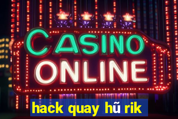 hack quay hũ rik