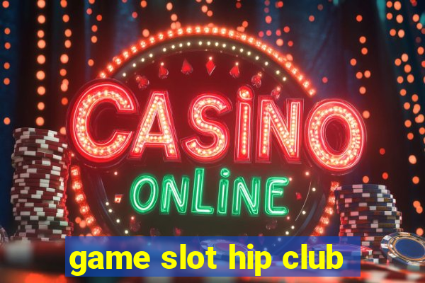 game slot hip club