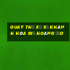 quay thử xổ số khánh hòa giờ hoàng đạo