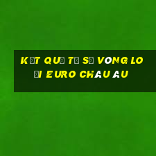 kết quả tỷ số vòng loại euro châu âu