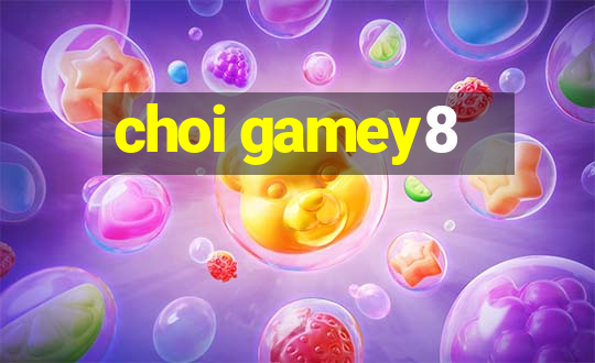 choi gamey8