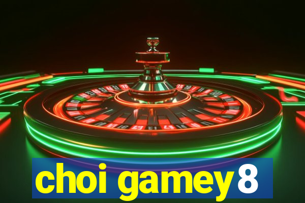 choi gamey8