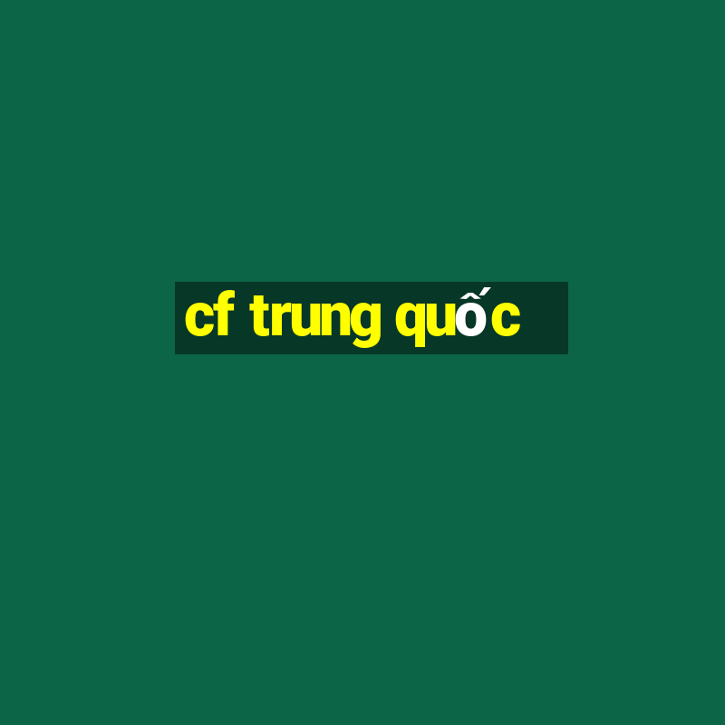 cf trung quốc