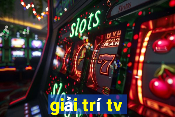 giải trí tv