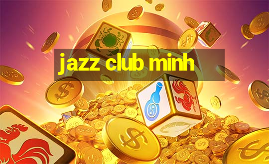 jazz club minh