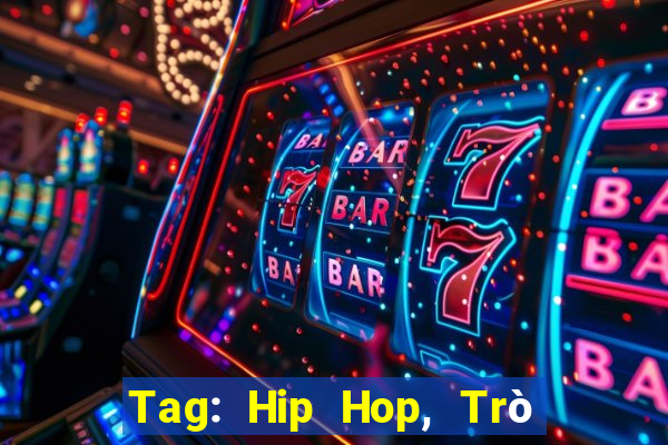 Tag: Hip Hop, Trò chơi Hip Hop