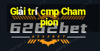 Giải trí cmp Champion