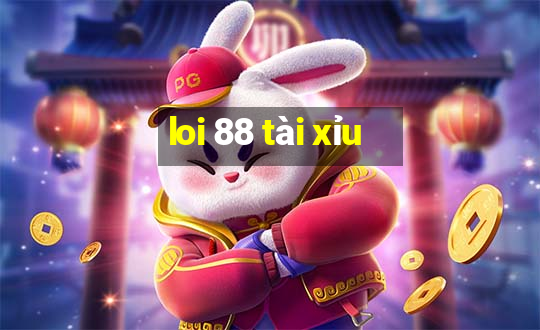 loi 88 tài xỉu