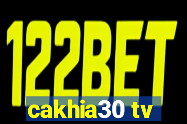 cakhia30 tv