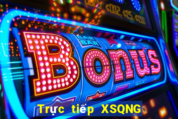 Trực tiếp XSQNG ngày 23