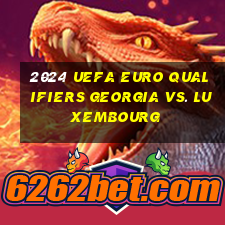 2024 uefa euro qualifiers georgia vs. luxembourg