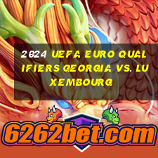 2024 uefa euro qualifiers georgia vs. luxembourg