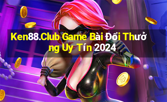 Ken88.Club Game Bài Đổi Thưởng Uy Tín 2024