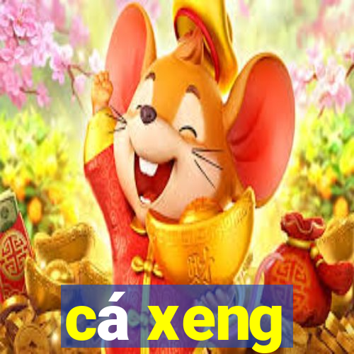 ca xeng