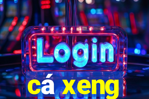 ca xeng