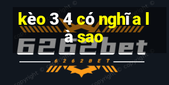 kèo 3 4 có nghĩa là sao