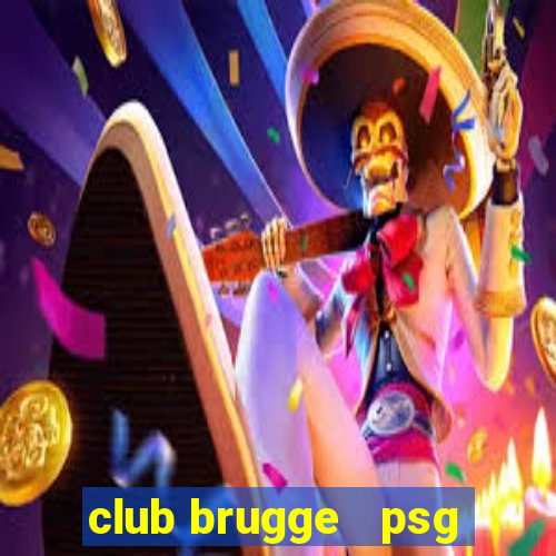 club brugge   psg