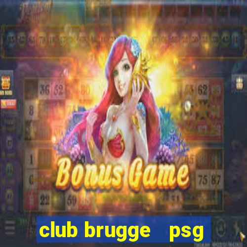 club brugge   psg