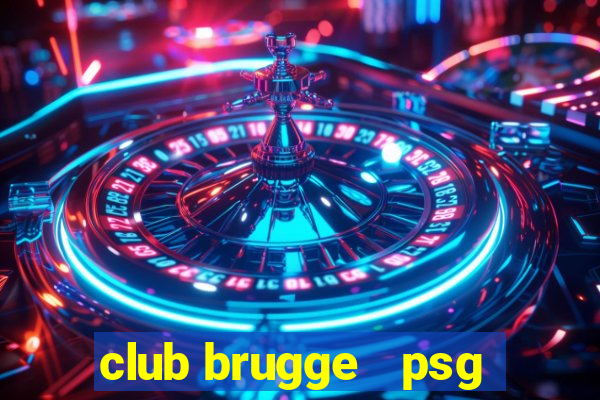 club brugge   psg