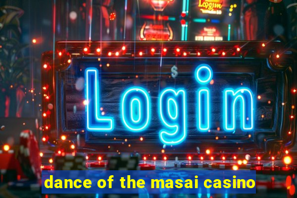 dance of the masai casino