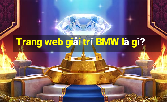 Trang web giải trí BMW là gì?