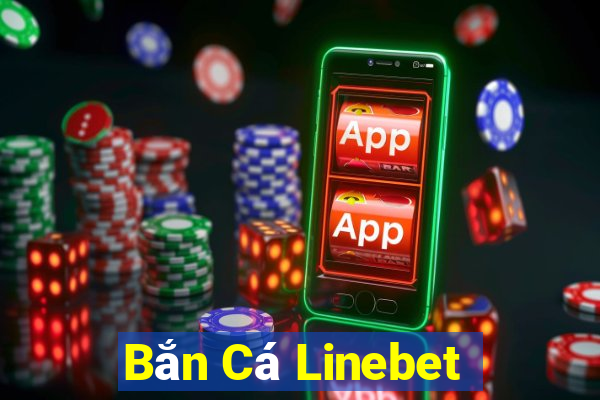 Bắn Cá Linebet