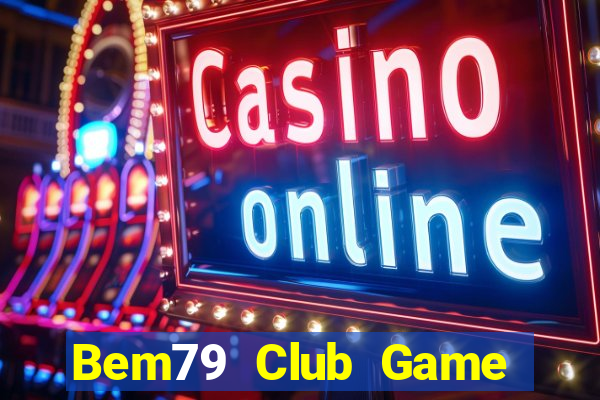 Bem79 Club Game Bài 99