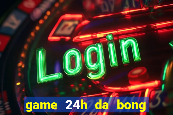 game 24h da bong 2 nguoi