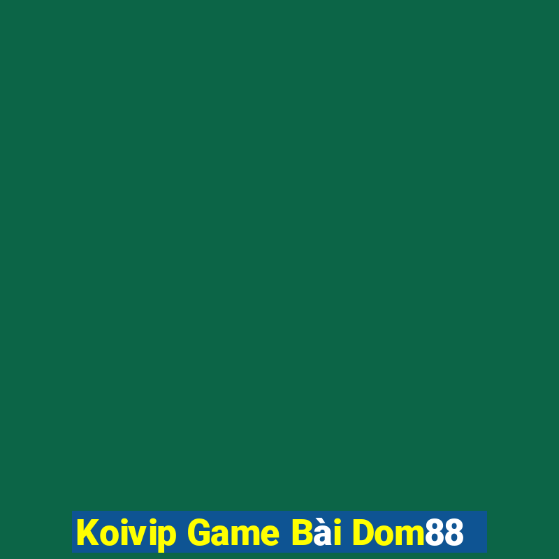 Koivip Game Bài Dom88