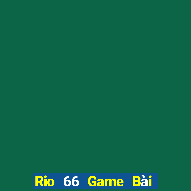 Rio 66 Game Bài Ông Trùm Poker