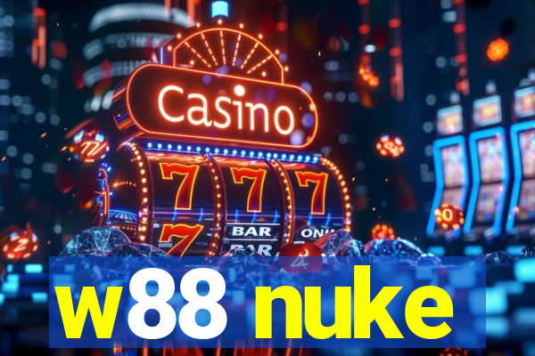 w88 nuke