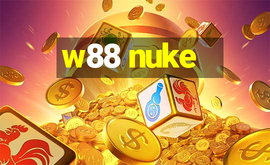 w88 nuke