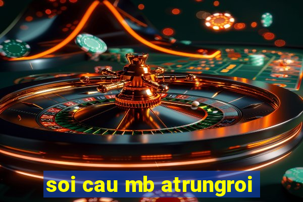 soi cau mb atrungroi