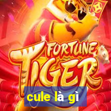 cule là gì