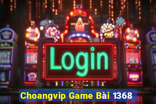 Choangvip Game Bài 1368