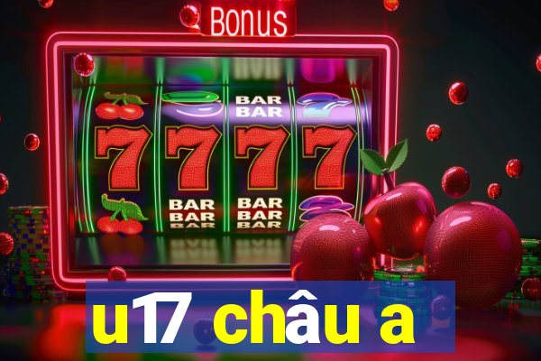 u17 châu a