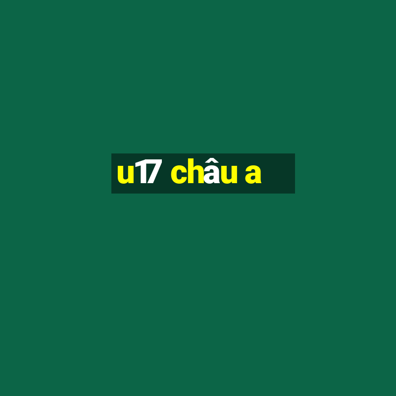 u17 châu a