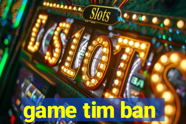 game tim ban