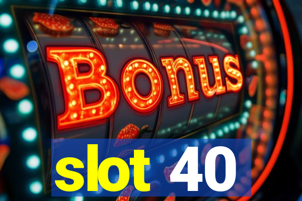 slot 40