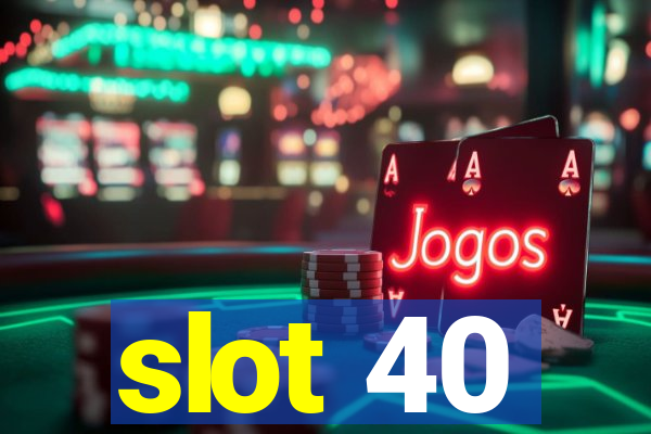 slot 40