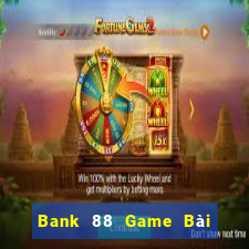 Bank 88 Game Bài Bốc Club