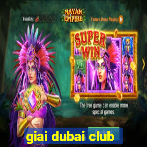 giai dubai club