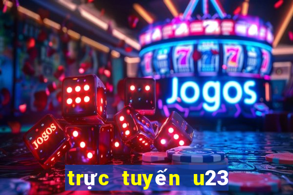 trực tuyến u23 việt nam