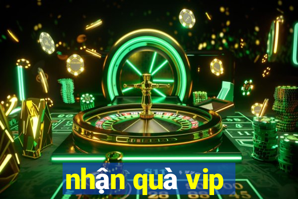 nhận quà vip