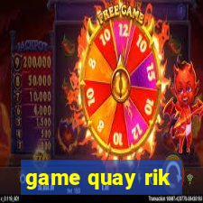 game quay rik