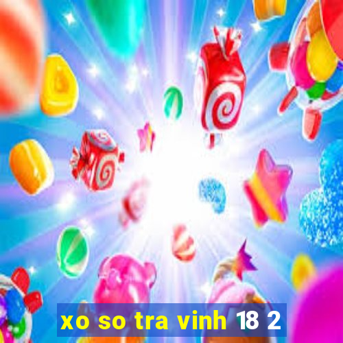 xo so tra vinh 18 2