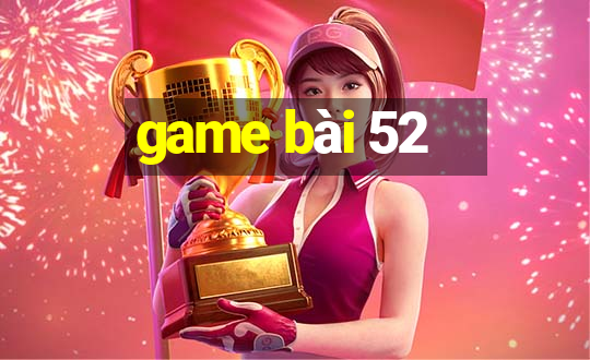 game bài 52