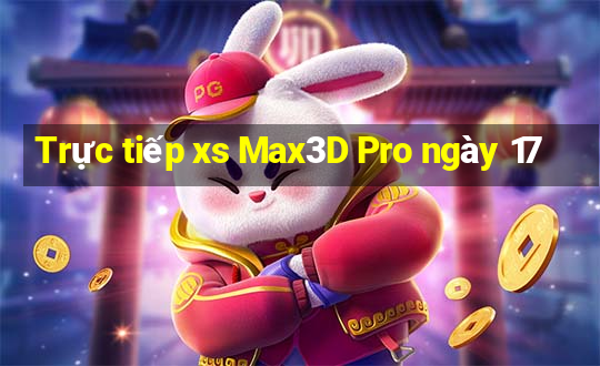 Trực tiếp xs Max3D Pro ngày 17