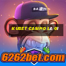 kubet casino là gì