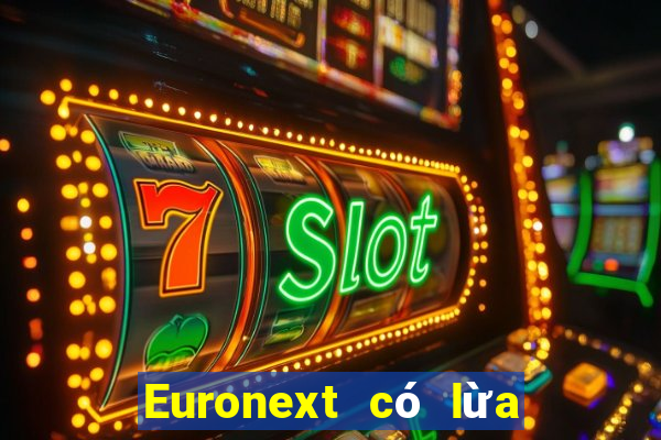 Euronext có lừa đảo không